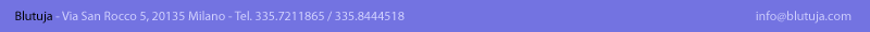 Blutuja - Via San Rocco 5, 20135 Milano - Tel. 335.7211865 / 335.8444518